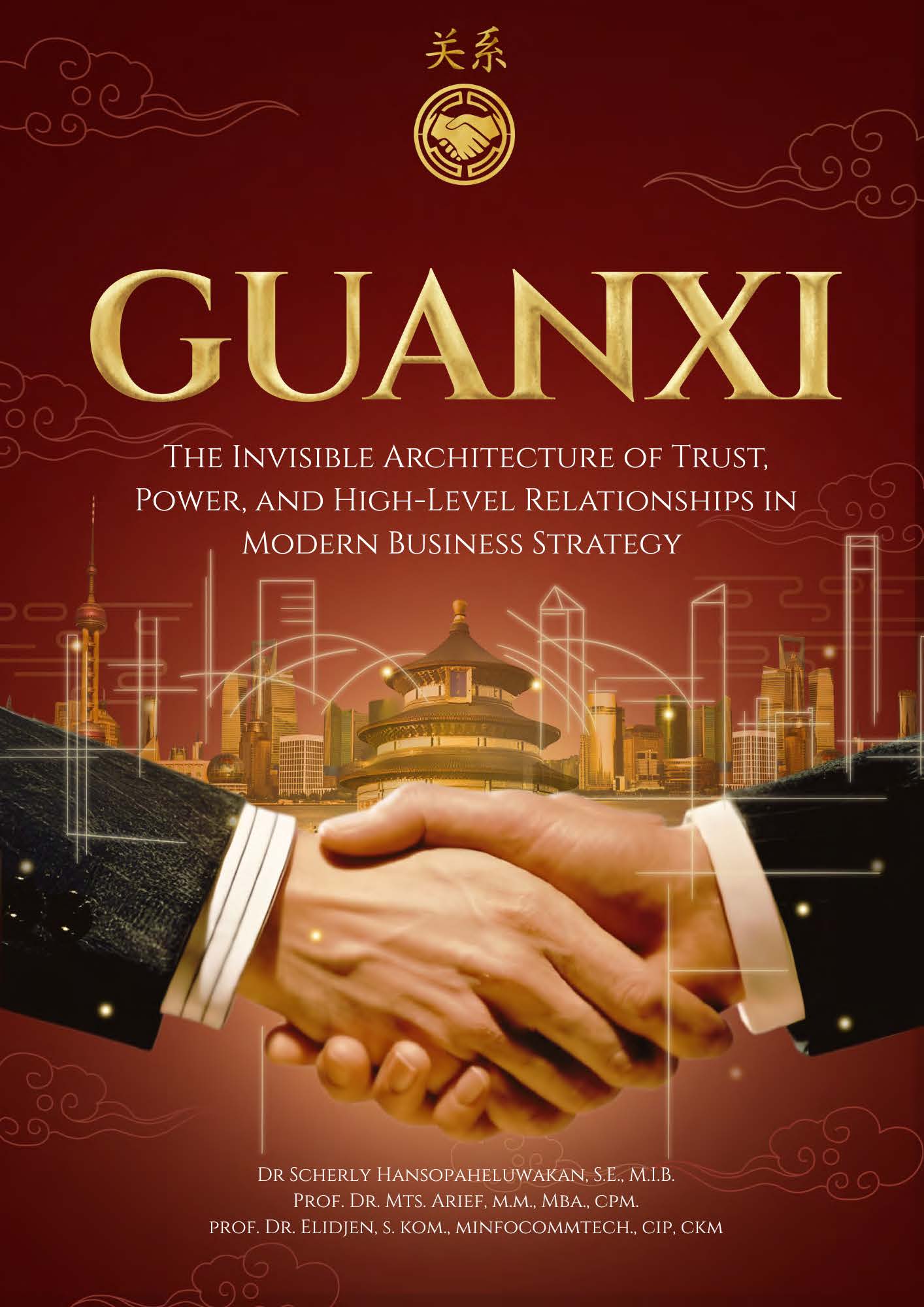 GUANXI: The Invisible Architecture Of Trust, Power, And High-Level Relationships In Modern Business Strategy
